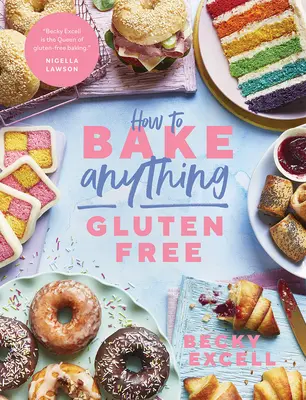 Ako upiecť čokoľvek bez lepku (od autora bestselleru Sunday Times): Viac ako 100 receptov na všetko od koláčov po sušienky, od šišiek po dezerty, - How to Bake Anything Gluten Free (from Sunday Times Bestselling Author): Over 100 Recipes for Everything from Cakes to Cookies, Doughnuts to Desserts,