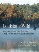 Divoká Louisiana: Chránené a obnovené územia organizácie Nature Conservancy - Louisiana Wild: The Protected and Restored Lands of the Nature Conservancy