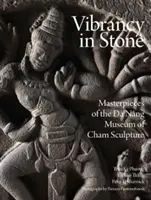 Vibrácia v kameni: Múzeum čamského sochárstva v Danangu: Majstrovské diela - Vibrancy in Stone: Masterpieces of the Danang Museum of Cham Sculpture