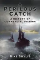 Nebezpečný úlovok - história komerčného rybolovu - Perilous Catch - A History of Commercial Fishing