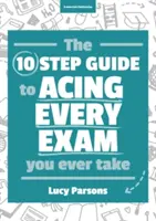 Desať krokov k úspešnému zvládnutiu každej skúšky, ktorú kedy absolvujete - Ten Step Guide to Acing Every Exam You Ever Take