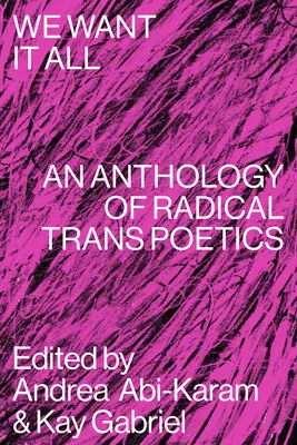 Chceme všetko: Antológia radikálnej trans poetiky - We Want It All: An Anthology of Radical Trans Poetics