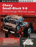 Chevy Small-Block V-8 Interchange Manual: Vydanie: 2. - Chevy Small-Block V-8 Interchange Manual: 2nd Edition