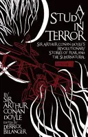 Štúdia hrôzy: Revolučné príbehy sira Arthura Conana Doyla o strachu a nadprirodzených javoch 1. diel - A Study in Terror: Sir Arthur Conan Doyle's Revolutionary Stories of Fear and the Supernatural Volume 1