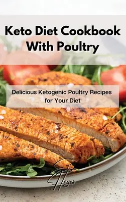 Keto diétna kuchárka s hydinou: Chutné recepty s hydinou pre vašu diétu - Keto Diet Cookbook With Poultry: Delicious Ketogenic Poultry Recipes for Your Diet