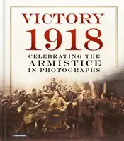 Víťazstvo 1918: Oslavy prímeria na fotografiách - Victory 1918: Celebrating the Armistice in Photographs