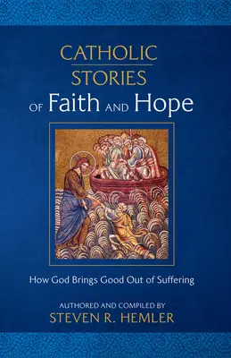 Katolícke príbehy viery a nádeje: Ako Boh prináša dobro z utrpenia - Catholic Stories of Faith and Hope: How God Brings Good Out of Suffering