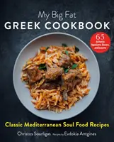 Moja veľká tučná grécka kuchárka: Klasické stredomorské recepty na dušu - My Big Fat Greek Cookbook: Classic Mediterranean Soul Food Recipes