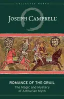 Román o grále: Magia a tajomstvo artušovského mýtu - Romance of the Grail: The Magic and Mystery of Arthurian Myth