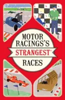 Najpodivnejšie preteky automobilových pretekov - Mimoriadne, ale pravdivé príbehy z viac ako storočia automobilových pretekov - Motor Racing's Strangest Races - Extraordinary but true stories from over a century of motor racing