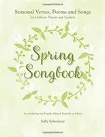 Jarný spevník: Sezónne verše, básne a piesne pre deti, rodičov a učiteľov: Antológia pre rodinu, školu, festivaly a Fu - Spring Songbook: Seasonal Verses, Poems and Songs for Children, Parents and Teachers: An Anthology for Family, School, Festivals and Fu