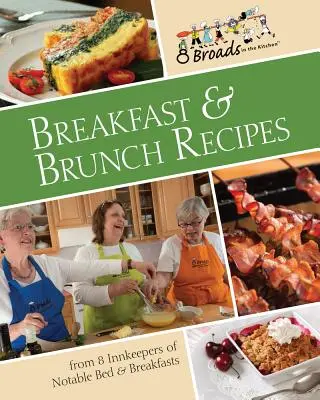 Recepty na raňajky a desiatu: Recepty na raňajky: Obľúbené recepty od 8 hostinských z významných penziónov po celých USA. - Breakfast & Brunch Recipes: Favorites from 8 Innkeepers of Notable Bed & Breakfasts Across the U.S.