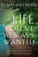 Život, po akom ste vždy túžili: Duchovné disciplíny pre obyčajných ľudí - The Life You've Always Wanted: Spiritual Disciplines for Ordinary People