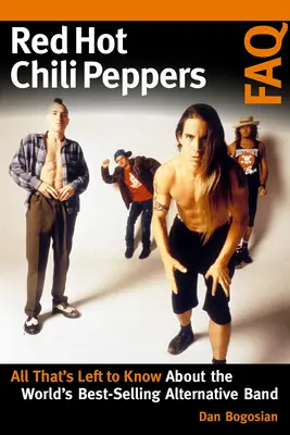 Red Hot Chili Peppers FAQ: FAQ: Všetko, čo treba vedieť o najpredávanejšej alternatívnej kapele na svete - Red Hot Chili Peppers FAQ: All That's Left to Know About the World's Best-Selling Alternative Band