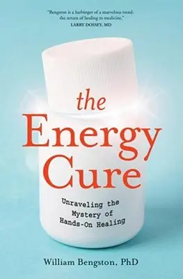 The Energy Cure: Unraveling the Mystery of Hands-On Healing (Energetická liečba: Odhaľovanie tajomstva liečby rukami) - The Energy Cure: Unraveling the Mystery of Hands-On Healing