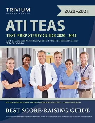 ATI TEAS Test Prep Study Guide 2020-2021 (Príručka na prípravu na testovanie ATI TEAS 2020-2021): Príručka TEAS 6 s praktickými otázkami na skúšku Test of Essential Academic Skills, šieste vydanie - ATI TEAS Test Prep Study Guide 2020-2021: TEAS 6 Manual with Practice Exam Questions for the Test of Essential Academic Skills, Sixth Edition