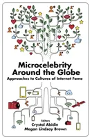 Mikrocelebrity po celom svete: Prístupy ku kultúram internetovej slávy - Microcelebrity Around the Globe: Approaches to Cultures of Internet Fame