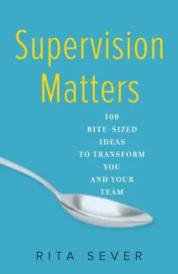 Na supervízii záleží: 100 nápadov na premenu vás a vášho tímu - Supervision Matters: 100 Bite-Sized Ideas to Transform You and Your Team