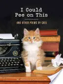 Mohol by som sa na to vymočiť: (Darčeky pre milovníkov mačiek, vtipné knihy pre milovníkov mačiek) - I Could Pee on This: And Other Poems by Cats (Gifts for Cat Lovers, Funny Cat Books for Cat Lovers)