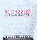 Buďte oslnení! Norman Hartnell Šesťdesiat rokov lesku a blesku - Be Dazzled!: Norman Hartnell Sixty Years of Glamour & Flash
