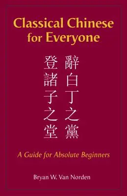 Klasická čínština pre každého - príručka pre úplných začiatočníkov - Classical Chinese for Everyone - A Guide for Absolute Beginners