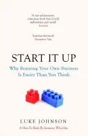 Začnite podnikať - Prečo je založenie vlastného podniku jednoduchšie, ako si myslíte - Start It Up - Why Running Your Own Business is Easier Than You Think