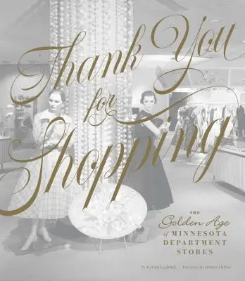 Ďakujeme za nákupy: Zlatý vek obchodných domov v Minnesote - Thank You for Shopping: The Golden Age of Minnesota Department Stores