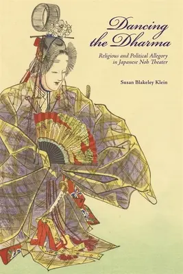 Tanec dharmy: náboženská a politická alegória v japonskom divadle noh - Dancing the Dharma: Religious and Political Allegory in Japanese Noh Theater