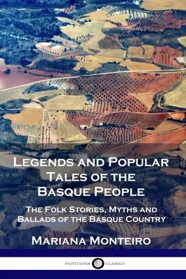 Legendy a populárne príbehy baskického ľudu: Ľudové príbehy, mýty a balady Baskov - Legends and Popular Tales of the Basque People: The Folk Stories, Myths and Ballads of the Basque Country