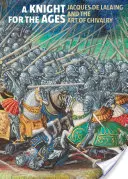 Rytier na veky vekov: Jacques de Lalaing a rytierske umenie - A Knight for the Ages: Jacques de Lalaing and the Art of Chivalry