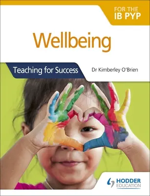 Wellbeing for the Ib Pyp: Vyučovanie pre úspech - Wellbeing for the Ib Pyp: Teaching for Success