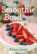 200 najlepších receptov na smoothie misky - 200 Best Smoothie Bowl Recipes