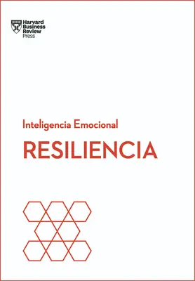 Resiliencia. Serie Inteligencia Emocional HBR (Resiliencia Spanish Edition) - Resiliencia. Serie Inteligencia Emocional HBR (Resilience Spanish Edition)
