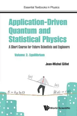 Aplikáciami riadená kvantová a štatistická fyzika: Krátky kurz pre budúcich vedcov a inžinierov - 2. diel: Rovnováha - Application-Driven Quantum and Statistical Physics: A Short Course for Future Scientists and Engineers - Volume 2: Equilibrium