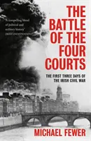 Bitka štyroch dvorov: Prvé tri dni írskej občianskej vojny - Battle of the Four Courts: The First Three Days of the Irish Civil War