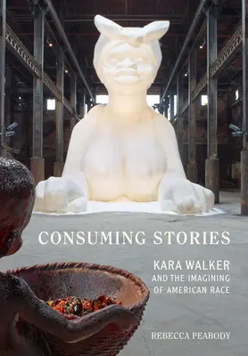 Konzumné príbehy: Kara Walker a predstavy o americkej rase - Consuming Stories: Kara Walker and the Imagining of American Race