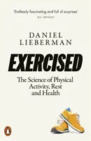 Cvičenie - Veda o fyzickej aktivite, odpočinku a zdraví - Exercised - The Science of Physical Activity, Rest and Health