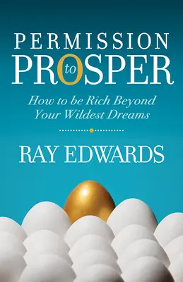 Povolenie prosperovať: Ako zbohatnúť nad rámec svojich najodvážnejších snov - Permission to Prosper: How to Be Rich Beyond Your Wildest Dreams