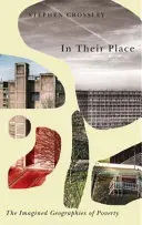 Na ich mieste: The Imagined Geographies of Poverty - In Their Place: The Imagined Geographies of Poverty