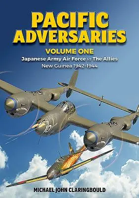 Pacifickí protivníci, zväzok 1: Japonské armádne letectvo proti spojencom, Nová Guinea 1942 - 1944 - Pacific Adversaries, Volume One: Japanese Army Air Force Vs the Allies, New Guinea 1942-1944