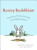 Králičí budhizmus: Hopsanie po ceste k osvieteniu - Bunny Buddhism: Hopping Along the Path to Enlightenment