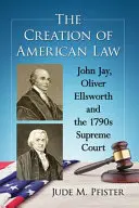 Tvorba amerického práva: John Jay, Oliver Ellsworth a Najvyšší súd v roku 1790 - The Creation of American Law: John Jay, Oliver Ellsworth and the 1790s Supreme Court
