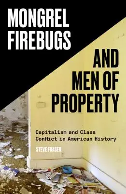 Mongrel Firebugs and Men of Property: Kapitalizmus a triedny konflikt v amerických dejinách - Mongrel Firebugs and Men of Property: Capitalism and Class Conflict in American History