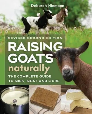 Prirodzený chov kôz, 2. vydanie: Kompletná príručka o mlieku, mäse a ďalších výrobkoch. - Raising Goats Naturally, 2nd Edition: The Complete Guide to Milk, Meat, and More