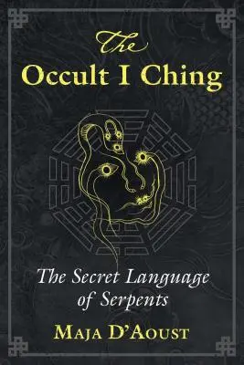Okultná kniha I-ťing: Tajná reč hadov - The Occult I Ching: The Secret Language of Serpents