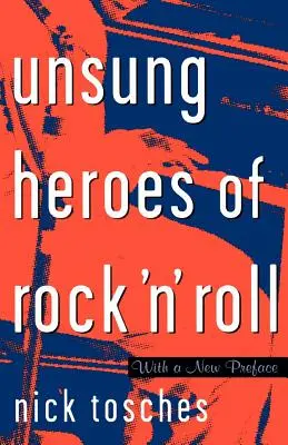 Neopísaní hrdinovia rock'n'rollu: Zrod rocku v divokých rokoch pred Elvisom - Unsung Heroes of Rock 'n' Roll: The Birth of Rock in the Wild Years Before Elvis