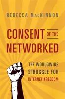 Súhlas zosieťovaných: Celosvetový boj za slobodu internetu - Consent of the Networked: The Worldwide Struggle for Internet Freedom
