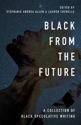 Čierne z budúcnosti: Zbierka čiernej špekulatívnej literatúry - Black From the Future: A Collection of Black Speculative Writing