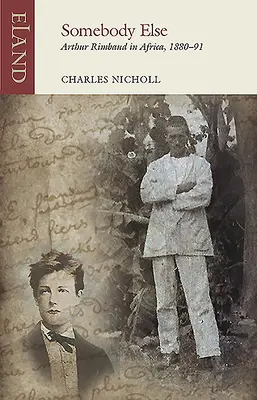 Niekto iný: Arthur Rimbaud v Afrike v rokoch 1880 - 1991 - Somebody Else: Arthur Rimbaud in Africa, 1880-91