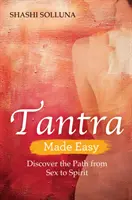 Tantra Made Easy - Objavte cestu od sexu k duchu - Tantra Made Easy - Discover the Path from Sex to Spirit